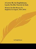 A Letter by an Englishman, Lately on His Travels in Italy 1165251027 Book Cover