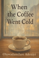 When the Coffee Went Cold B0FHWXPGBX Book Cover