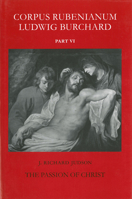 The Passion of Christ. (Corpus Rubenianum Ludwig Burchard, Part 6) 0905203615 Book Cover