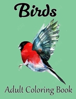 Birds Adult Coloring Book: A Bird Lovers Coloring Book with Stress Relieving Bird Designs for Relaxation 1671618424 Book Cover