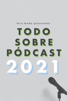 Todo Sobre Pódcast: 2020 (Spanish Edition) 1656213044 Book Cover