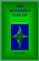 The Mysterious Curtain: A Short Primer on Entering Our Final Destination 1500711500 Book Cover