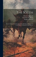 The South: A Letter From A Friend in the North, With Special Reference to the Effects of Disunion Upon Slavery 1019942797 Book Cover