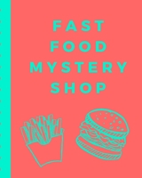 Fast Food Mystery Shop: Secret Customer Notes - Eat Out Fast Food - Food Truck Service Assessment - Customer Experience - Employee Performance - Business Data Driven Results 1712254936 Book Cover