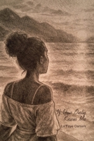 "If You Only Knew Me": A Journey Through Betrayal, Forgiveness, and the Strength of the Women Who Raised Me to Rise Again B0H8BL7SD8 Book Cover