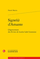 Signes D'amante: L'agencement Des Evvres De Louize Labe Lionnoize (Etudes Et Essais Sur La Renaissance, 25) 2812453370 Book Cover