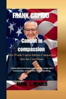 FRANK CAPRIO : Caught in compassion: How Frank Caprio Infuses Compassion into the Courtroom B0FK3ZG7ZH Book Cover