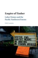 Empire of Timber: Labor Unions and the Pacific Northwest Forests 1107565030 Book Cover