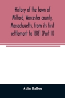 History of the town of Milford, Worcester county, Massachusetts, from its first settlement to 1881 1376972271 Book Cover