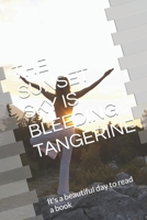 The Sunset Sky Is Bleeding Tangerine: It's a beautiful day to read a book null Book Cover