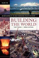Building the World, Volume 2: An Encyclopedia of the Great Engineering Projects in History 0313333742 Book Cover