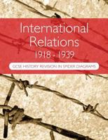 International Relations 1918-1939: GCSE History Revision in Spider Diagrams: The Versailles Peace Treaties, the League of Nations, Hitler 1985251698 Book Cover