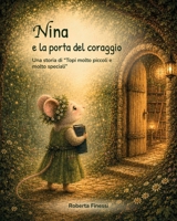Nina e la porta del coraggio: Una storia di "Topi molto piccoli e molto speciali" (Italian Edition) B0H7CH89DX Book Cover