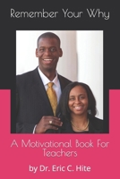 Remember Your Why: A Motivational Book For Teachers B0CTHSR3BW Book Cover