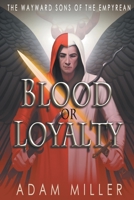 Blood or Loyalty 1622537513 Book Cover