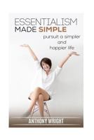 Essentialism Made Simple: Pursuit a Simpler and Happier Life 1540792706 Book Cover