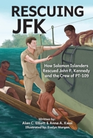 Rescuing JFK: How Solomon Islanders Rescued John F. Kennedy and the Crew of the PT-109 0927523124 Book Cover