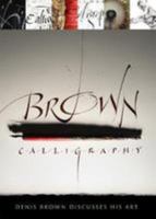 Brown Calligraphy: Denis Brown Discusses His Art 0995765707 Book Cover