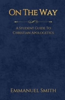 On The Way: A Student Guide to Christian Apologetics B0H1MYL2S8 Book Cover