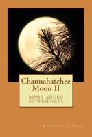 Channahatchee Moon II: Some Added Experiences 1500760404 Book Cover