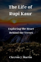 The Life of Rupi Kaur: Exploring the Heart Behind the Verses B0CN3D2HJN Book Cover