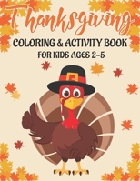 THANKSGIVING COLORING & ACTIVITY BOOK FOR KIDS AGES 2-5: 50 ACTIVITY PAGES | COLORING , DOT TO DOT, COLOR BY NUMBER AND MAZES! B08LT7749C Book Cover