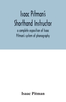 PITMAN'S SHORTHAND INSTRUCTOR: a complete exposition of Sir Isaac Pitman's system of shorthand 1016046081 Book Cover
