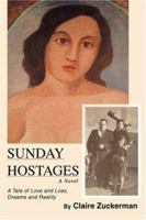 Sunday Hostages: A Tale of Love and Loss, Dreams and Reality 0595406289 Book Cover
