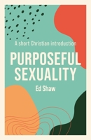 Purposeful Sexuality: A Short Christian Introduction 1789742838 Book Cover
