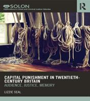 Capital Punishment in Twentieth-Century Britain: Audience, Justice, Memory 1138961299 Book Cover