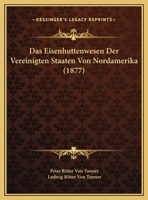 Das Eisenhuttenwesen Der Vereinigten Staaten Von Nordamerika (1877) 1120446651 Book Cover