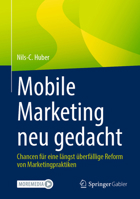 Mobile Marketing neu gedacht: Chancen für eine längst überfällige Reform von Marketingpraktiken (German Edition) 3658483474 Book Cover