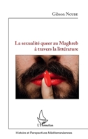 La sexualité queer au Maghreb à travers la littérature (Histoire Et Perspectives Méditerranéennes) (French Edition) 2343149984 Book Cover