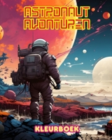 Astronaut avonturen - Kleurboek - Artistieke verzameling ruimteontwerpen: Vergroot je creativiteit en ontspan door de ruimte te verkennen (Dutch Edition) B0CTWYBL93 Book Cover