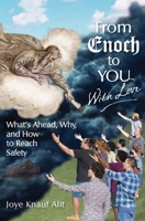 From Enoch to You With Love: What's Ahead, Why, and How to Reach Safety 0994573626 Book Cover