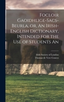Focloir Gaoidhlige-Sacs-Beurla, or, An Irish-English Dictionary, Intended for the use of Students An 1015788688 Book Cover