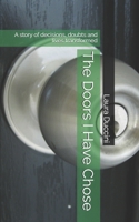 The Doors I Have Chose: A story of decisions, doubts and lives transformed B0GW8WGN57 Book Cover