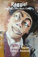 Reggie!: Ringling's First Black Clown 1534662669 Book Cover