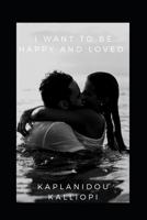 I want to be happy! I want to beloved! B099C12K6L Book Cover