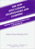 The New Educational Technologies and Learning: Empowering Teachers to Teach and Students to Learn in the Information Age 0398069514 Book Cover