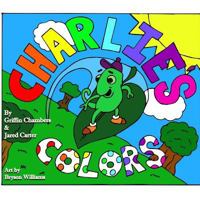 Charlie's Colors 1547195444 Book Cover
