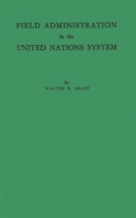 Field Administration in the United Nations System: The Conduct of International Economic and Social Programs (Carnegie Endowment for International Peace, United Nations Studies) 0313203377 Book Cover