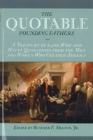 The Quotable Founding Fathers: A Treasury of 2,500 Wise and Witty Quotations from the Men and Women who Created America 1435111664 Book Cover