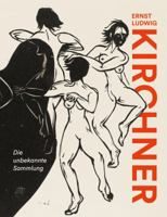 Ernst Ludwig Kirchner: Die Unbekannte Sammlung 3954984075 Book Cover