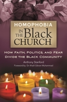 Homophobia in the Black Church: How Faith, Politics, and Fear Divide the Black Community 0313398682 Book Cover