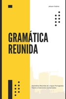 A Gramática Reunida: Gramática Reunida da Língua Portuguesa Teoria e Exercícios Comentados (Portuguese Edition) B0FCM4XBGP Book Cover