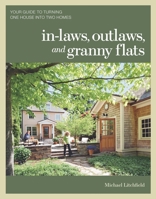In-laws, Outlaws, and Granny Flats: Your Guide to Turning One House into Two Homes 1600852513 Book Cover
