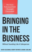 Bringing In The Business: Without Sounding Like A Salesperson 1957651415 Book Cover