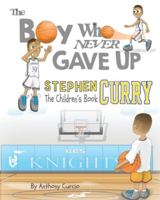 Stephen Curry: The Boy Who Never Gave Up 1537010344 Book Cover