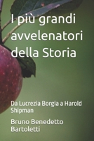 I più grandi avvelenatori della Storia: Da Lucrezia Borgia a Harold Shipman (Argomenti curiosi ed insoliti) (Italian Edition) B0CHL2339Y Book Cover